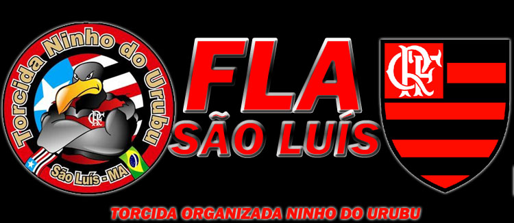 FLA - SÃO LUÍS [T.O.N.U. TORCIDA ORGANIZADA NINHO DO URUBU]