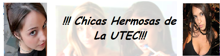 CHICAS HERMOSAS DE LA UTEC