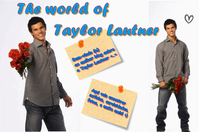 The world Taylor Lautner