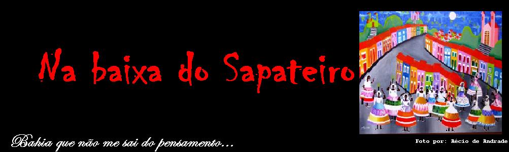 Na Baixa do Sapateiro - "ai que saudade eu tenho da Bahia..."