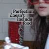 Perfection doesn't include food