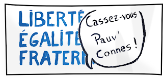 liberté, égalité, fraternité. Cassez-vous pauvres connes