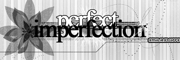 Perfect Imperfection.