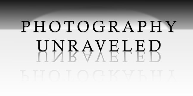 Photography Unraveled