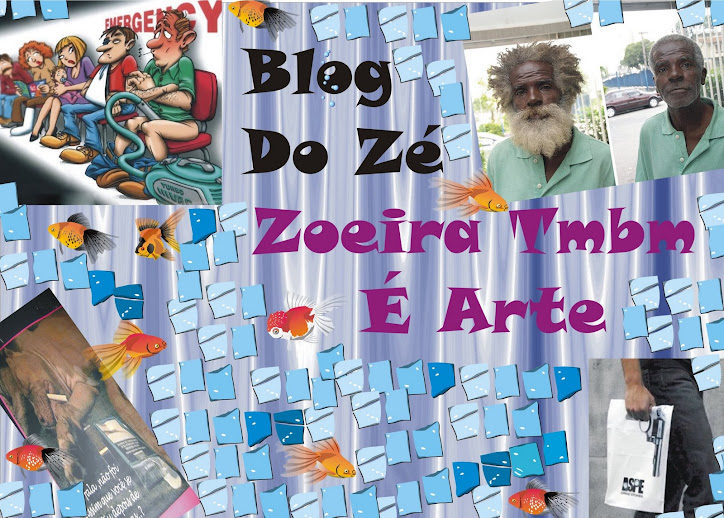 Blog do Zé a Zoeira Tambem é uma Arte