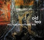 Michael Musillami Trio: Old Tea 1