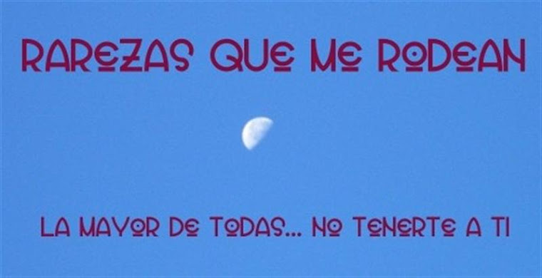 Rarezas q me rodean