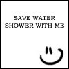 i love to shower with someone!!!