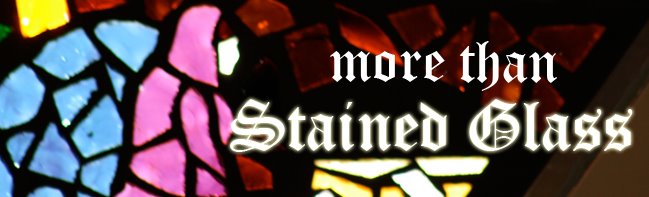 More Than Stained Glass