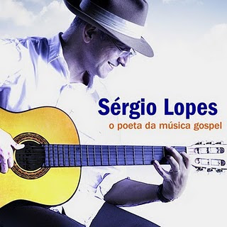 Sergio Lopes – O Poeta da Música Gospel Sergio Lopes – O Poeta da Música Gospel