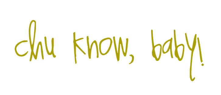 chu know, baby!