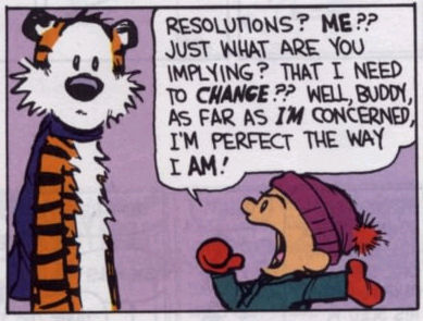 http://4.bp.blogspot.com/_iNW0qFfSmFM/TR_XqvVYssI/AAAAAAAADuo/yuyUUG3S0mI/s1600/calvin-hobbes-new-years-resolutions.jpg