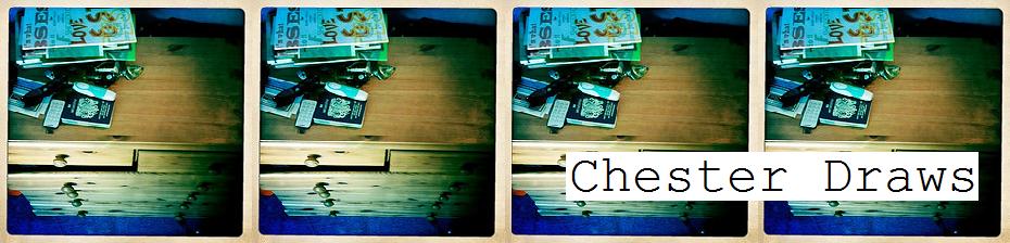 *▲ CHESTER DRAWS ▲*