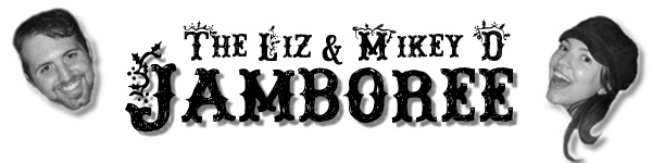 The Liz & Mikey D Jamboree