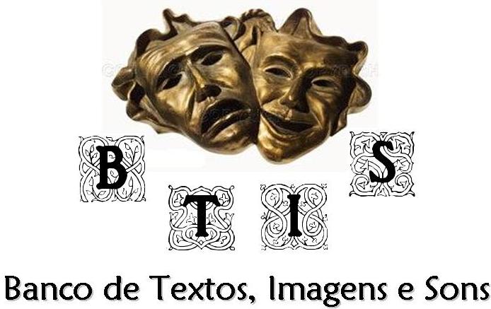 B.T.I.S - Banco de Textos, Imagens e Sons - Curso de Teatro/UFU
