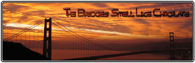 The Bridges Smell Like Chocolate