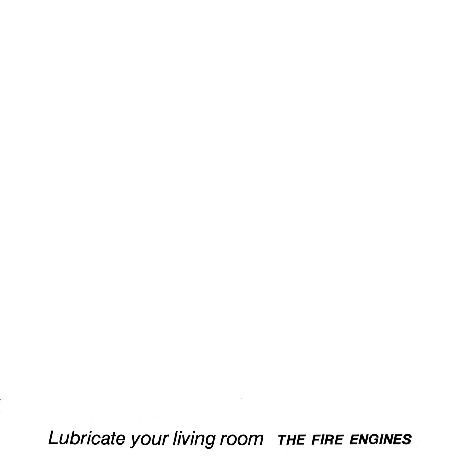 The Fire Engines Lubricate Your Living Room The Fire Engines Lubricate Your Living Room