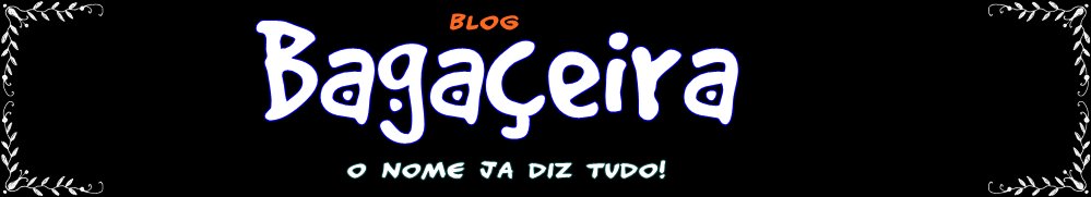 Bagaçeira Blog - O nome ja diz!