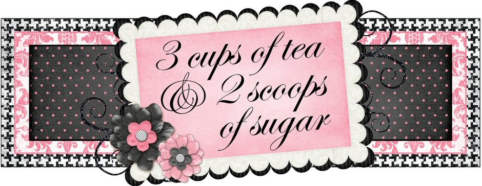 3 cups of tea and 2 scoops of sugar
