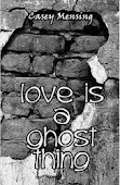 Love Is A Ghost Thing