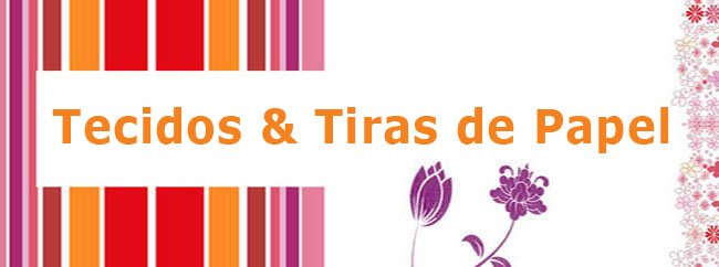 Tecidos & Tiras de Papel