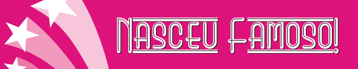 nasceu famoso!
