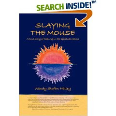 Slaying the Mouse: A True Story of Healing in the Spiritual Realms Wendy Stofan Halley
