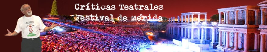 Festival de Teatro Clásico de Mérida - CRÍTICAS TEATRALES