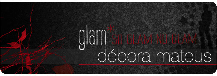 Glam Débora Mateus | SO Glam e NO Glam
