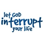 Let GOD interrupt your life