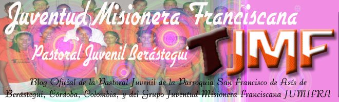 Juventud Misionera Franciscana              - Pastoral Juvenil Berástegui