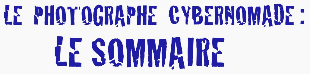 Le sommaire du Photographe Cybernomade