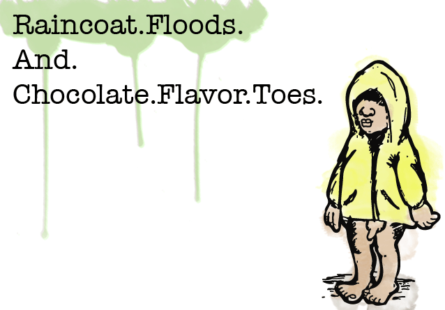 raincoat.floods.and.chocolate.flavor.toes