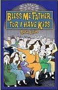 Bless Me Father for I Have Kids Bless Me Father for I Have Kids