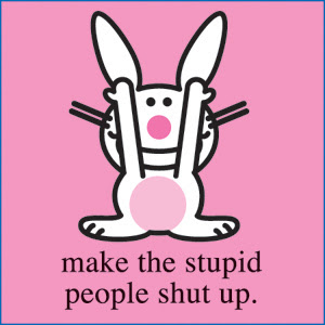 http://4.bp.blogspot.com/_mbWThvBk2kA/R7r0wNlLahI/AAAAAAAAERo/JUdCiSXmvfg/s400/StupidPeopleLarge.jpg