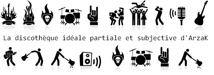 La discothèque idéale partiale et subjective d'ArzaK