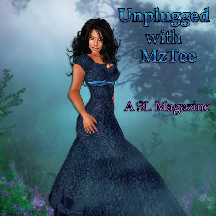 Unplugged with MzTee ~ A Second Life Magazine