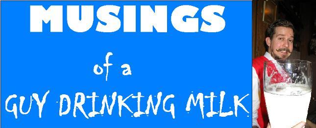 Musings of a Guy Drinking Milk
