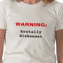 [warning_brutally_dishonest_tshirt.jpg]