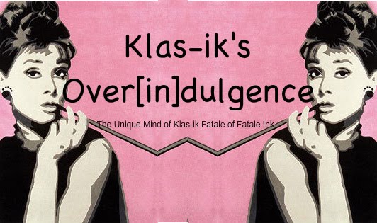 Klas-ik's Classy Over[in]dulgenCe