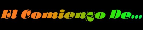 El Comienzo de...