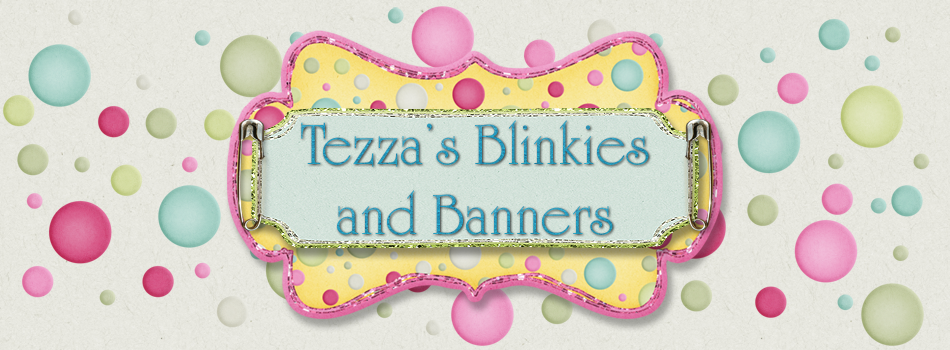 Tezzas Blinkies and Banners