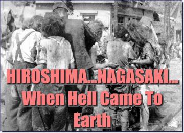 HIROSHIMA... NAGASAKI... When Hell Came To Earth