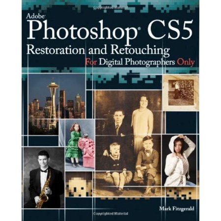 Adobe Photoshop CS5 Restoration and Retouching For Digital Photographers 