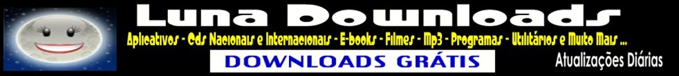Luna Downloads Grátis - Cds completos , Filmes , Mp3 , Programas , Seriados , Utilitários e muito +