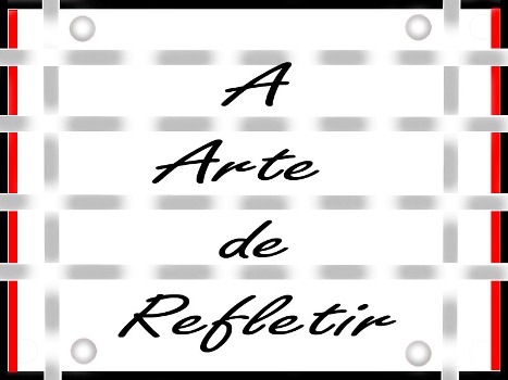 A Arte de Refletir