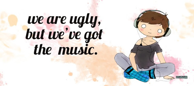 We are ugly, but we got the music.