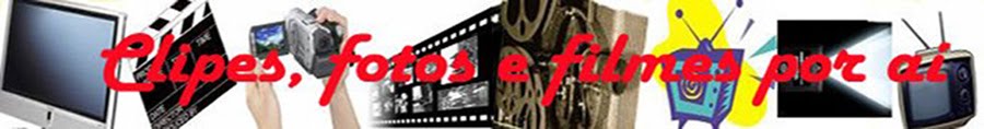 Clipes, fotos e filmes