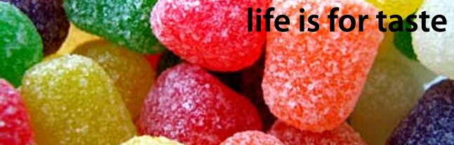 life is for taste