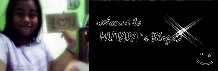 Welcome to Mutiara`s Blog :D